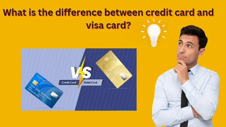Credit card और Visa card में क्या अंतर है?